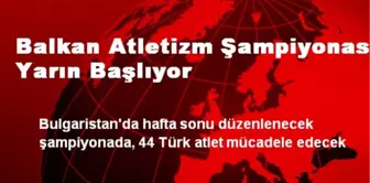 Balkan Atletizm Şampiyonası Yarın Başlıyor