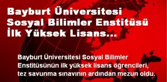 Bayburt Üniversitesi Sosyal Bilimler Enstitüsü İlk Yüksek Lisans Öğrencilerini Mezun Etti