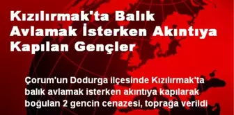 Kızılırmak'ta Balık Avlamak İsterken Akıntıya Kapılan Gençler