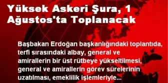 Yüksek Askeri Şura, 1 Ağustos'ta Toplanacak