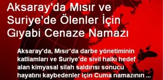 Aksaray'da Mısır ve Suriye'de Ölenler İçin Gıyabi Cenaze Namazı