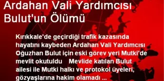 Ardahan Vali Yardımcısı Bulut'un Ölümü