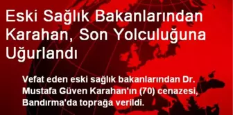 Eski Sağlık Bakanlarından Karahan, Son Yolculuğuna Uğurlandı