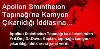 Apollon Smıntheıon Tapınağı'na Kamyon Çıkarıldığı İddiasına Yanıt