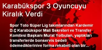 Karabükspor 3 Oyuncuyu Kiralık Verdi