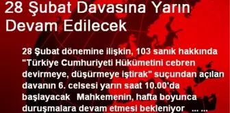 28 Şubat Davasına Yarın Devam Edilecek