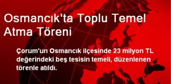 Osmancık'ta Toplu Temel Atma Töreni