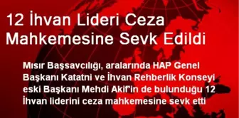 12 İhvan Lideri Ceza Mahkemesine Sevk Edildi