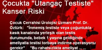 Çocukta 'Utangaç Testiste' Kanser Riski