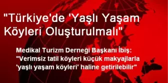 'Türkiye'de 'Yaşlı Yaşam Köyleri Oluşturulmalı'