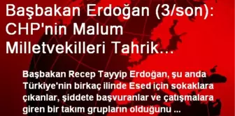 Başbakan Erdoğan (3/son): CHP'nin Malum Milletvekilleri Tahrik Ediyor