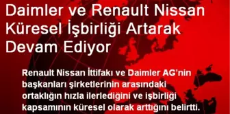 Daimler ve Renault Nissan Küresel İşbirliği Artarak Devam Ediyor