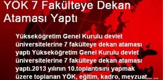 YÖK 7 Fakülteye Dekan Ataması Yaptı