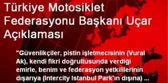 Türkiye Motosiklet Federasyonu Başkanı Uçar Açıklaması