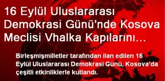 16 Eylül Uluslararası Demokrasi Günü'nde Kosova Meclisi Vhalka Kapılarını Açtı