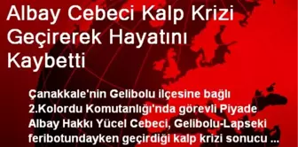 Albay Cebeci Kalp Krizi Geçirerek Hayatını Kaybetti