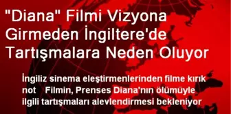 'Diana' Filmi Vizyona Girmeden İngiltere'de Tartışmalara Neden Oluyor