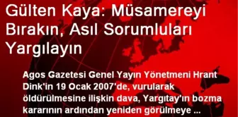 Gülten Kaya: Müsamereyi Bırakın, Asıl Sorumluları Yargılayın