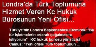 Londra'da Türk Toplumuna Hizmet Veren Kc Hukuk Bürosunun Yeni Ofisi Açıldı