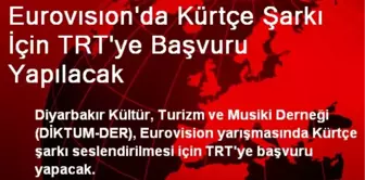 Eurovısıon'da Kürtçe Şarkı İçin TRT'ye Başvuru Yapılacak