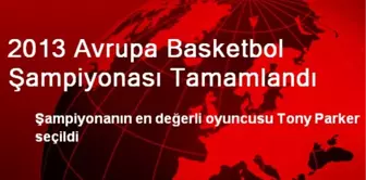 2013 Avrupa Basketbol Şampiyonası Tamamlandı