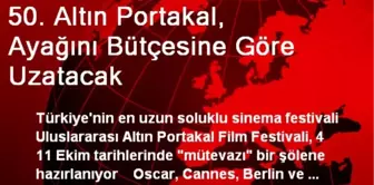 50. Altın Portakal, Ayağını Bütçesine Göre Uzatacak