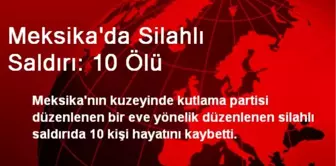 Meksika'da Silahlı Saldırı: 10 Ölü