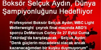 Boksör Selçuk Aydın, Dünya Şampiyonluğunu Hedefliyor