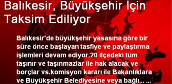 Balıkesir, Büyükşehir İçin Taksim Ediliyor