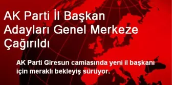 AK Parti İl Başkan Adayları Genel Merkeze Çağırıldı