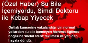 Su Bile İçemiyordu, Şimdi Doktoru ile Kebap Yiyecek