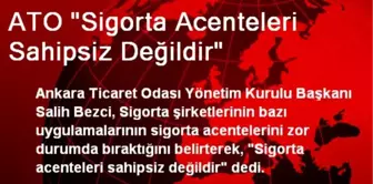 ATO 'Sigorta Acenteleri Sahipsiz Değildir'