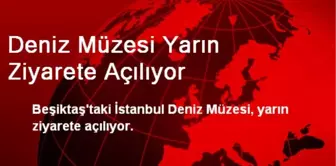 Deniz Müzesi Yarın Ziyarete Açılıyor