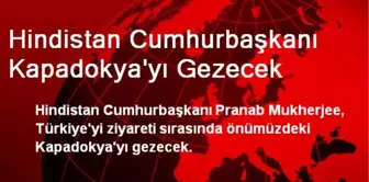 Hindistan Cumhurbaşkanı Kapadokya'yı Gezecek