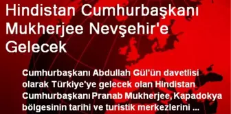 Hindistan Cumhurbaşkanı Mukherjee Nevşehir'e Gelecek