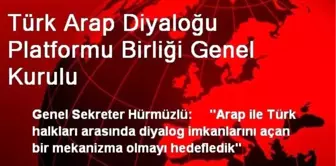 Türk Arap Diyaloğu Platformu Birliği Genel Kurulu