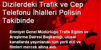 Dizilerdeki Trafik ve Cep Telefonu İhlalleri Polisin Takibinde