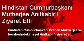 Hindistan Cumhurbaşkanı Mutherjee Anıtkabir'i Ziyaret Etti