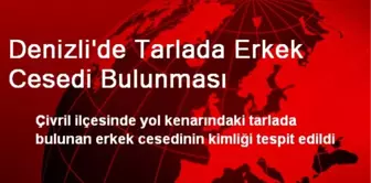 Denizli'de Tarlada Erkek Cesedi Bulunması