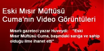 Eski Mısır Müftüsü Cuma'nın Video Görüntüleri