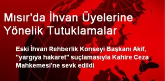 Mısır'da İhvan Üyelerine Yönelik Tutuklamalar