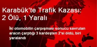 Karabük'te Trafik Kazası: 2 Ölü, 1 Yaralı