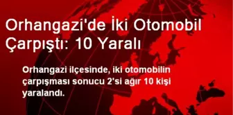 Orhangazi'de İki Otomobil Çarpıştı: 10 Yaralı