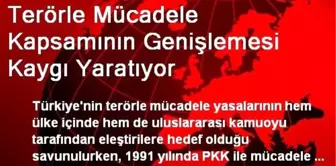 Terörle Mücadele Kapsamının Genişlemesi Kaygı Yaratıyor