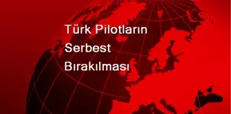 Türk Pilotların Serbest Bırakılması