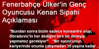 Fenerbahçe Ülker'in Genç Oyuncusu Kenan Sipahi Açıklaması