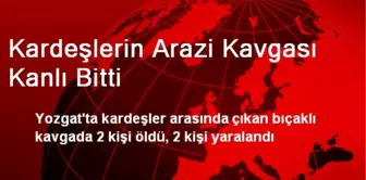 Kardeşlerin Arazi Kavgası Kanlı Bitti