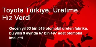 Toyota Türkiye, Üretime Hız Verdi