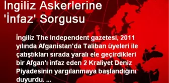 İngiliz Askerlerine 'İnfaz' Sorgusu