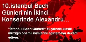 10.istanbul Bach Günleri'nin İkinci Konserinde Alexandru Tomescu, St.antuan Kilisesi'nde Sahne...